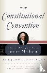 Madison, James, Larson, Edward J., Winship, Michael P. - The Constitutional Convention