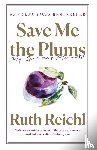 Reichl, Ruth - Save Me the Plums
