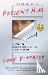 Dittrich, Luke - Patient H.M.: A Story of Memory, Madness, and Family Secrets