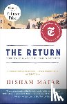 Matar, Hisham - The Return (Pulitzer Prize Winner): Fathers, Sons and the Land in Between