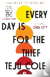 Cole, Teju - EVERY DAY IS FOR THE THIEF
