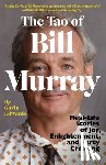 Edwards, Gavin - The Tao of Bill Murray: Real-Life Stories of Joy, Enlightenment, and Party Crashing