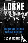 Morrison, Susan - Lorne: The Man Who Invented Saturday Night Live