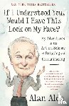 Alda, Alan - If I Understood You, Would I Have This Look on My Face? - My Adventures in the Art and Science of Relating and Communicating