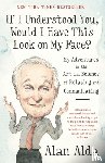 Alda, Alan - If I Understood You, Would I Have This Look on My Face? - My Adventures in the Art and Science of Relating and Communicating