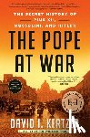 Kertzer, David I. - The Pope at War: The Secret History of Pius XII, Mussolini, and Hitler