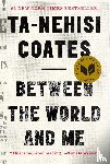 Coates, Ta-Nehisi - Between the World and Me