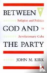 Kirk, John M. - Between God and the Party