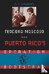 Maldonado, A.W. - Teodoro Moscoso and Puerto Rico's Operation Bootstrap
