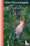 Huegel, Craig N. - Native Plant Landscaping For Florida Wildlife