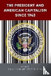  - The President and American Capitalism Since 1945