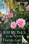 Lazzari, Victor - 100 Roses for the South Florida Garden