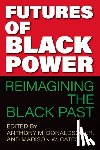 Donaldson, Anthony M. - Futures of Black Power: Reimagining the Black Past