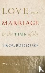 Paden, William D. - Love and Marriage in the Time of the Troubadours