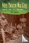 Bennett, Evan P. - When Tobacco Was King