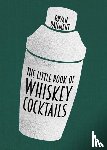 Paiement, Bryan - The Little Book of Whiskey Cocktails