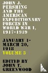  - John J. Pershing and the American Expeditionary Forces in World War I, 1917-1919