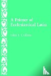 Collins, John F. - A Primer of Ecclesiastical Latin
