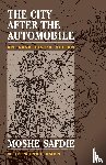 Safdie, Moshe, Kohn, Wendy - The City After The Automobile