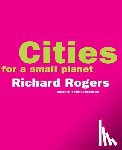 Rogers, Richard - Cities For A Small Planet