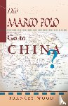 Wood, Frances - Did Marco Polo Go To China?