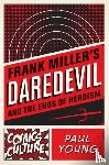 Young, Paul - Frank Miller's Daredevil and the Ends of Heroism