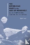 Rosen, Elliot A. - The Republican Party in the Age of Roosevelt