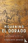 Rogers, Charlotte - Mourning El Dorado