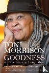 Morrison, Toni - Goodness and the Literary Imagination