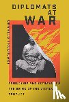 Trueheart, Charles - Diplomats at War: Friendship and Betrayal on the Brink of the Vietnam Conflict