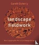 Doherty, Gareth - Landscape Fieldwork