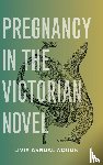 Woods, Livia Arndal - Pregnancy in the Victorian Novel