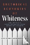  - Rhetorical Economies of Whiteness