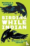 Gannon, Thomas C. - Birding While Indian