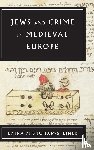 Shoham-Steiner, Ephraim - Jews and Crime in Medieval Europe