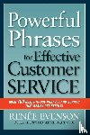 Evenson, Renee - Powerful Phrases for Effective Customer Service: Over 700 Ready-to- Use Phrases and Scripts That Really Get Results