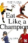 Jill Castle - Eat Like a Champion: Performance Nutrition for Your Young Athlete