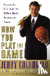 Colangelo, Jerry, Sherman, Len - How You Play the Game