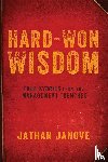 JANOVE - Hard-Won Wisdom: True Stories from the Management Trenches