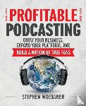 WOESSNER - Profitable Podcasting: Grow Your Business, Expand Your Platform, and Build a Nation of True Fans