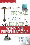 LEECH, Thomas - How to Prepare, Stage, and Deliver Winning Presentations