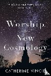 Vincie, Catherine - Worship and the New Cosmology