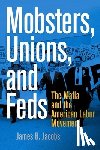 Jacobs, James B. - Mobsters, Unions, and Feds
