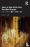 Kurtz, Arabella - How to Run Reflective Practice Groups