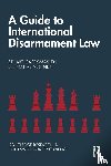 Casey-Maslen, Stuart (University of Pretoria, Vestner, Tobias (The Geneva Centre for Security Policy - A Guide to International Disarmament Law