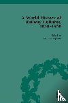  - A World History of Railway Cultures, 1830-1930