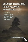 Wonderley, Anthony - Oneida Iroquois Folklore, Myth, and History
