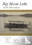 Barlow, Jane A. - Big Moose Lake in the Adirondacks: The Story of the Lake, the Land, and the People