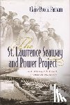 Parham, Claire Puccia - The St. Lawrence Seaway and Power Project: An Oral History of the Greatest Construction Show on Earth