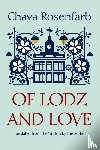 Rosenfarb, Chava - Of Lodz and Love
